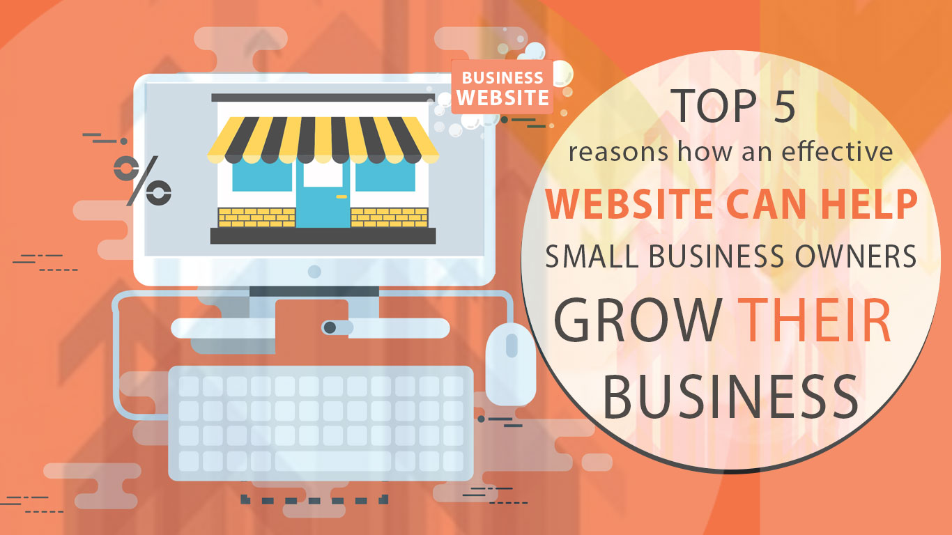 Top 5 Reasons how an Effective Website can Help Small Business Owners Grow their Business